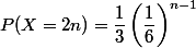 P(X=2n)=\dfrac{1}{3}\left(\dfrac{1}{6}\right)^{n-1}